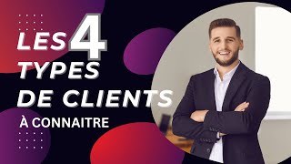 Les 4 types de clients à connaitre  comment les reconnaitre [upl. by Beker]