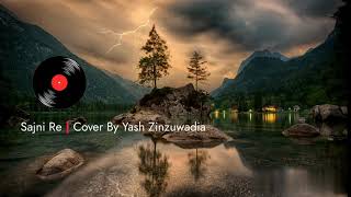 Sajni  Cover By Yash ZInzuwadia  From Laapata Ladies  Originally sung by Arijit Singh [upl. by Ytok]