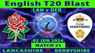 Lancashire vs Derbyshire  LAN vs DER  Match 21 of Vitality Blast T20 2024  Cricket Info Live [upl. by Ellenar]