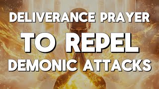 Powerful Deliverance Prayer To Repel Demonic Attacks [upl. by Nyladnohr564]