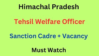 Himachal  Tehsil Welfare Officer Vacancy Update 2024  Sanction Cadre  Current Vacancy [upl. by Kendy]