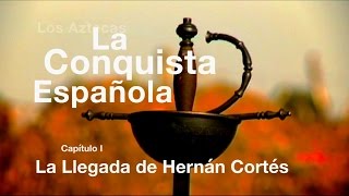 Los Aztecas La Conquista de México Parte 1 La llegada de Hernán Cortés [upl. by Cleo732]