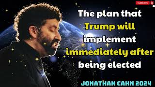 JONATHAN CAHN 2024  The plan that Trump will implement immediately after being elected [upl. by Hamfurd]