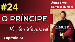 O PRÍNCIPE Maquiavel Áudio Livro 24 [upl. by Anitnas]