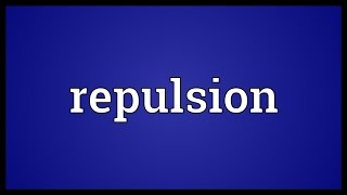 Repulsion Meaning [upl. by Aenotna]