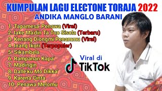 KUMPULAN LAGU ELECTONEELEKTON TORAJA 2022  ANDIKA MANGLO BARANI [upl. by Smada]