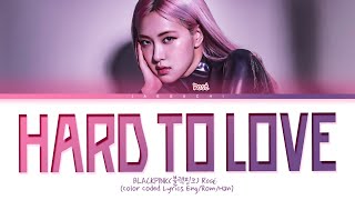 BLACKPINK Rosé Hard to Love Lyrics Color Coded Lyrics [upl. by Rafaelle]