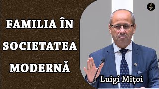 Luigi Mițoi  Familia în Societatea Modernă  PREDICA [upl. by Bertelli292]