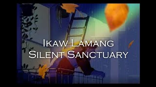 Silent Sanctuary  Ikaw Lamang Lyrics [upl. by Lorak37]