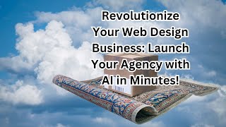 Revolutionize Your Web Design Business Launch Your Agency with AI in Minutes [upl. by Navannod]