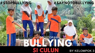 SI CULUN  SOSIODRAMA BULLYING KELOMPOK 3 [upl. by Eeliram]