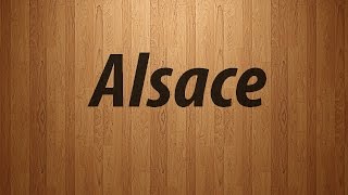 How to Pronounce Alsace  Alsace Pronunciation [upl. by Clea]