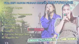 Anggun Pramuditha Ft Dini Kurnia  Full Best Album Pillihan Musik Banyuwangi [upl. by Evslin474]