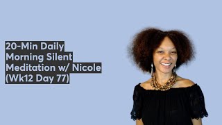 20Min Daily Morning Silent Meditation w Nicole Wk12 Day 77 [upl. by Dumanian]