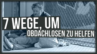 7 Wege um Obdachlosen zu helfen  Teilzeitnerd [upl. by Yunick498]