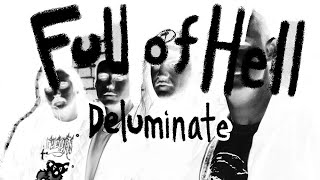 Full of Hell  Deluminate An Eddit [upl. by Eessej]