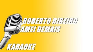 Roberto Ribeiro  Amei Demais Karaoke [upl. by Ronn]