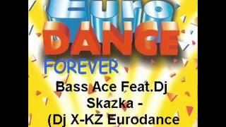 Bass Ace FeatDj Skazka  Dj XKZ Eurodance Remix [upl. by Ahsataj]