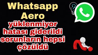 WhatsApp Aero yüklenmiyor hatası nasıl düzeltilir [upl. by Dreyer254]