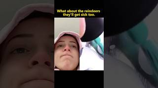 What about the reindeers they’ll get sick too funny funnyvideo mystorytime storytime foryou [upl. by Areic332]