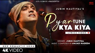 Pyaar Tune Kya Kiya LYRICS Jubin Nautiyal  Amjad Nadeem  Sanjeev C  New Romantic Song [upl. by Stanislaw]