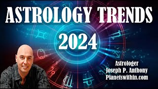 2024 Astrology Trends Its a Doozy Astrologer Joseph P Anthony [upl. by Ragg]