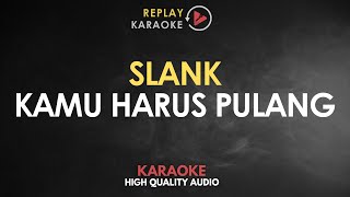 Karaoke Kamu Harus Pulang  Slank HQ Audio [upl. by Lac]