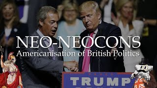 Americanisation of British Politics NeoNeocons [upl. by Erlina251]