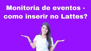 Monitora de eventos científicos  Como inserir no Currículo Lattes [upl. by Haden]