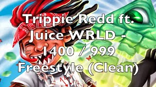 Trippie Redd ft Juice WRLD  1400  999 Freestyle Clean [upl. by Dorette634]