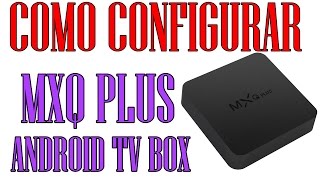 Como configurar MXQ plus Android TV Box [upl. by Gutow199]