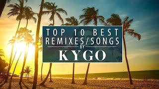 TOP 10 BEST KYGO SONGSREMIXES Best of Kygo Tropical House [upl. by Anaeirb554]