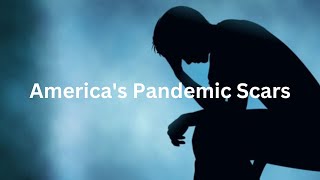 Americas Pandemic Scars The Lingering Emotional Impact [upl. by Kylah]