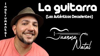 La guitarra Los Auténticos Decadentes INSTRUMENTAL  Juanma Natal  Guitar  Cover  Lyrics [upl. by Zaneta]