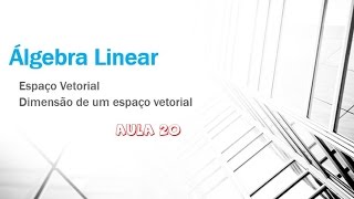 Dimensão de Espaço Vetorial  09  Álgebra Linear [upl. by Grewitz632]