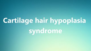 Cartilage hair hypoplasia syndrome  Medical Definition [upl. by Eisej823]