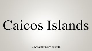 How To Say Caicos Islands [upl. by Allana]