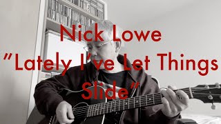 Lately I’ve Let Things Slide  Nick Lowe Cover [upl. by Ecinrahs]