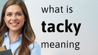 Tacky — TACKY meaning [upl. by Nahtanoy]