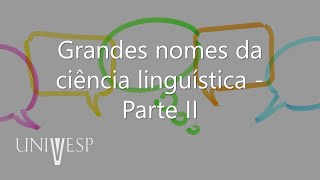 Introdução à Linguística  Grandes nomes da ciência linguística  Parte II [upl. by Nnilsia]