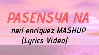 PASENSYA NA MASHUP  neil enriquez x pipah pancho video LYRICS [upl. by Ricard]