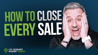 How to Sell Life Insurance Close Every Sale with this Simple but Overlooked Approach Ep226 [upl. by Osbourn]