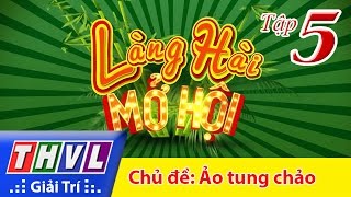 THVL  Làng hài mở hội  Tập 5 Ảo tung chảo [upl. by Edasalof582]