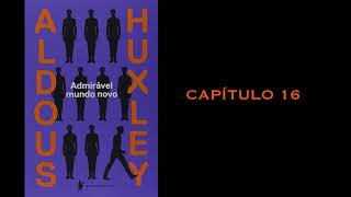 ADMIRÁVEL MUNDO NOVO  CAPÍTULO 16  ALDOUS HUXLEY AUDIOBOOK [upl. by Gniy]