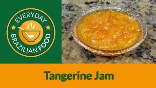 Tangerine Jam  Everyday Brazilian Food  Recipe 0014 [upl. by Annecorinne]