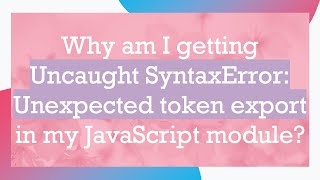 Why am I getting Uncaught SyntaxError Unexpected token export in my JavaScript module [upl. by Amalee]