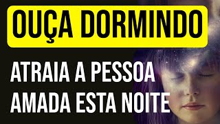 NOITE PARA ATRAIR AMOR ENQUANTO DORME COM A LEI DA ATRAÇÃO Hipnose e Meditação para Ouvir Dormindo [upl. by Neelloc]