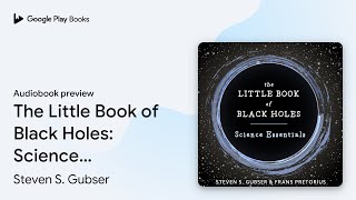 The Little Book of Black Holes Science… by Steven S Gubser · Audiobook preview [upl. by Grimbly]