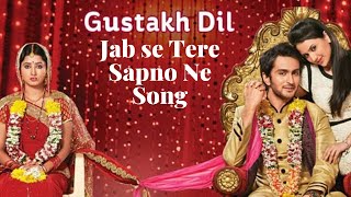 JAB SE TERE SAPNO NE  GUSTAK DIL SERIALS MOST MELODIOUS SONG [upl. by Nivrae]