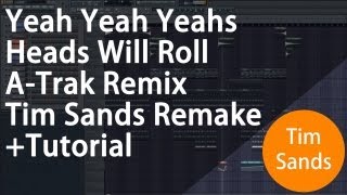 Yeah Yeah Yeahs  Heads Will Roll ATrak Remix FL Studio Remake  Tutorial [upl. by Aivull]